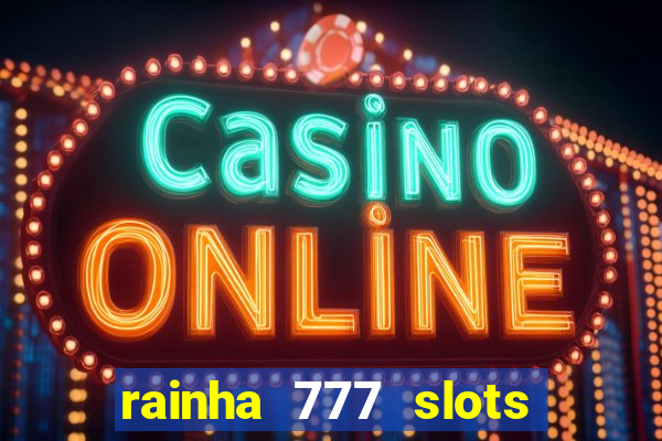 rainha 777 slots paga mesmo